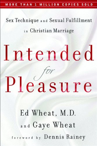 Intended for Pleasure: Sex Technique and Sexual Fulfillment in Christian Marriage book cover