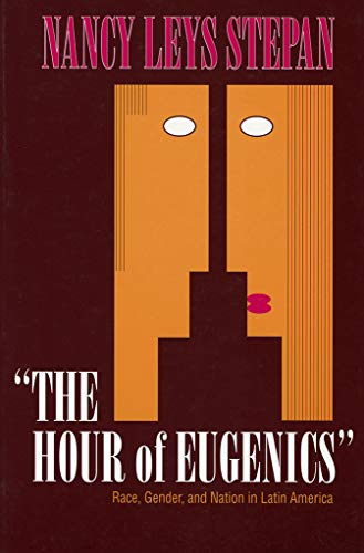The Hour of Eugenics: Race, Gender, and Nation in Latin America