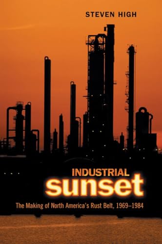 Read Industrial Sunset: The Making of North America's Rust Belt, 1969-1984 (Heritage)