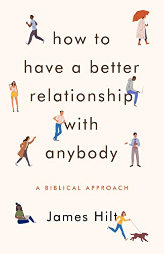 Read How to Have a Better Relationship with Anybody: A Biblical Approach