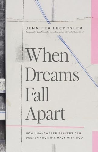 Read When Dreams Fall Apart: How Unanswered Prayers Can Deepen Your Intimacy with God