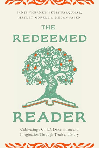 Read The Redeemed Reader: Cultivating a Child's Discernment and Imagination Through Truth and Story