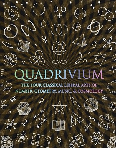Quadrivium: The Four Classical Liberal Arts of Number, Geometry, Music, & Cosmology book cover