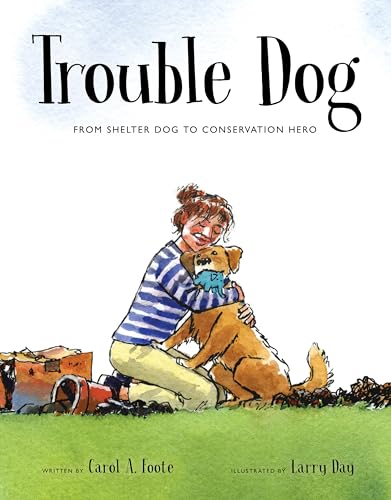 Read Trouble Dog: From Shelter Dog to Conservation Hero (Spectacular STEAM for Curious Readers (SSCR))