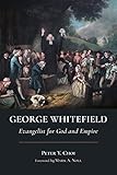 George Whitefield Evangelist For God And Empire Library Of R