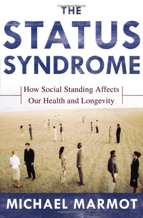 The Status Syndrome: How Social Standing Affects Our Health and Longevity