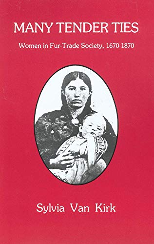 Many Tender Ties: Women in Fur-Trade Society, 1670–1870 book cover