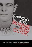 Running With Bonnie and Clyde: The Ten Fast Years of Ralph Fults