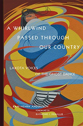 A Whirlwind Passed through Our Country: Lakota Voices of the Ghost Dance book cover