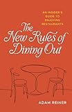The New Rules Of Dining Out An Insider S Guide To Enjoying R