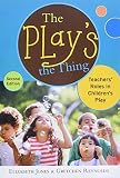 The Play's the Thing: Teachers' Roles in Children's Play (Early Childhood Education Series)