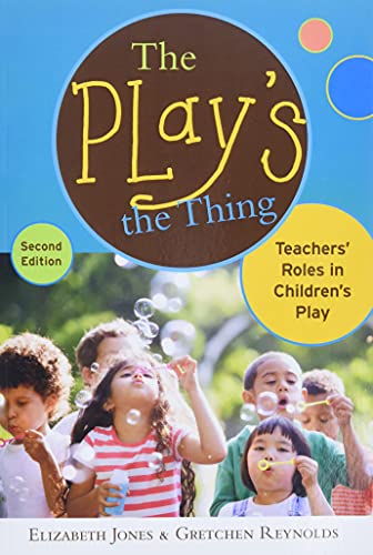 The Play's the Thing: Teachers' Roles in Children's Play book cover