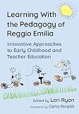 Learning With The Pedagogy Of Reggio Emilia Innovative Appro