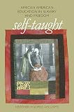 Self Taught African American Education In Slavery And Freedo