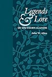 Legends and Lore of Southern Illinois (Shawnee Classics)