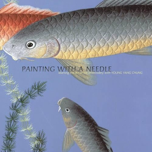 Painting with a Needle: Learning the Art of Silk Embroidery with Young Yang Chung book cover