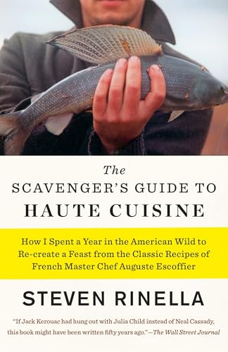 The Scavenger's Guide to Haute Cuisine: How I Spent a Year in the American Wild to Re-create a Feast from the Classic Recipes of French Master Chef Auguste Escoffier book cover