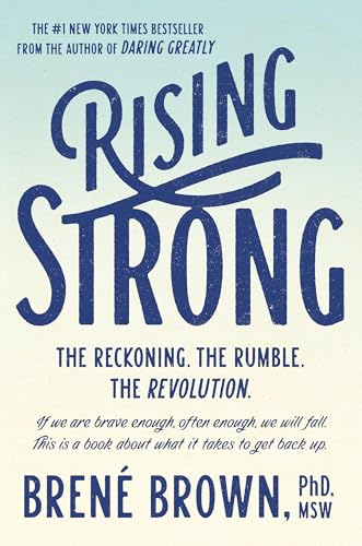 Rising Strong: How the Ability to Reset Transforms the Way We Live, Love, Parent, and Lead