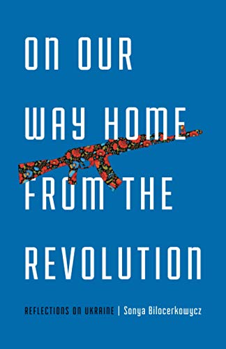 On Our Way Home from the Revolution: Reflections on Ukraine book cover