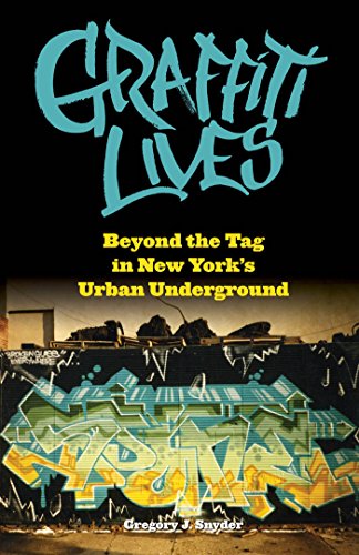 Graffiti Lives: Beyond the Tag in New York's Urban Underground book cover