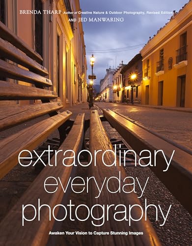 Extraordinary Everyday Photography: Awaken Your Vision to Create Stunning Images Wherever You Are book cover