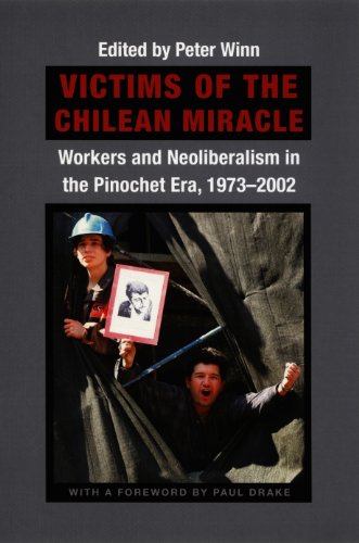 Victims of the Chilean Miracle: Workers And Neoliberalism In The Pinochet Era, 1973–2002