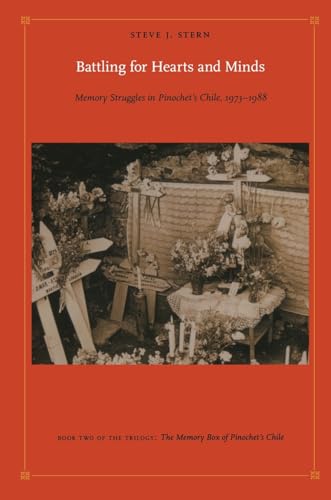 Battling for Hearts and Minds: Memory Struggles in Pinochet’s Chile, 1973–1988