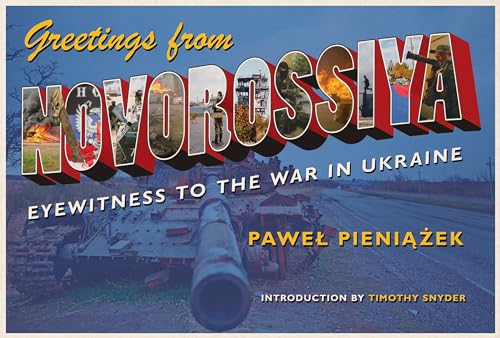 Greetings from Novorossiya: Eyewitness to the War in Ukraine