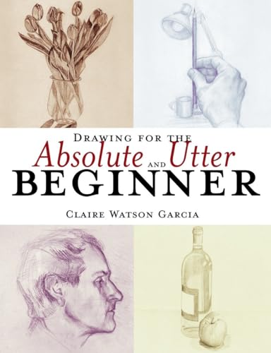 Drawing for the Absolute and Utter Beginner book cover
