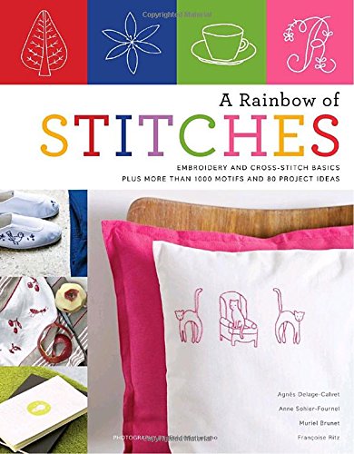 A Rainbow of Stitches: Embroidery and Cross-Stitch Basics Plus More Than 1,000 Motifs and 80 Project Ideas book cover