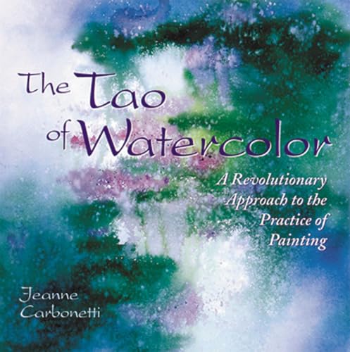 The Tao of Watercolor: A Revolutionary Approach to the Practice of Painting book cover