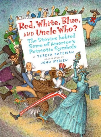 Red, White, Blue and Uncle Who?: The Stories Behind Some of America's Patriotic Symbols