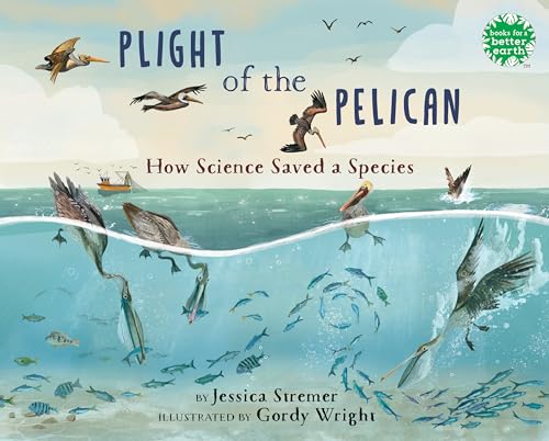 Read Plight of the Pelican: How Science Saved a Species (Books for a Better Earth)