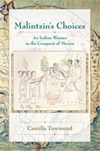 Malintzin’s Choices: An Indian Woman in the Conquest of Mexico