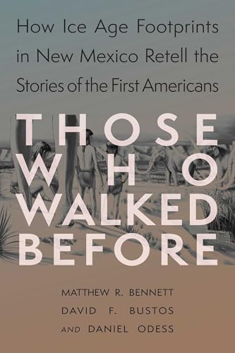 Those Who Walked Before: How Ice Age Footprints in New Mexico Retell the Stories of the First Americans