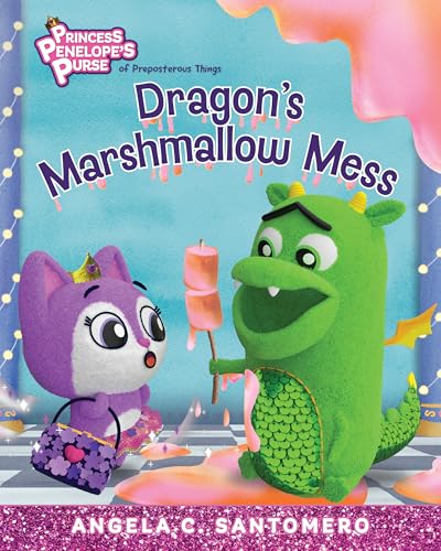 Dragon's Marshmallow Mess (Volume 2) (Princess Penelope’s Purse of Preposterous Things Series)