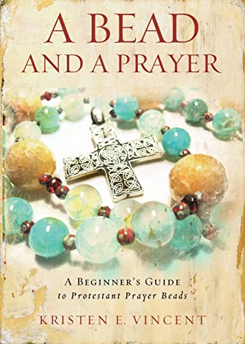 A Bead and a Prayer: A Beginner's Guide to Protestant Prayer Beads book cover