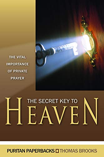 Read The Secret Key to Heaven: The Vital Importance of Private Prayer (Puritan Paperbacks)