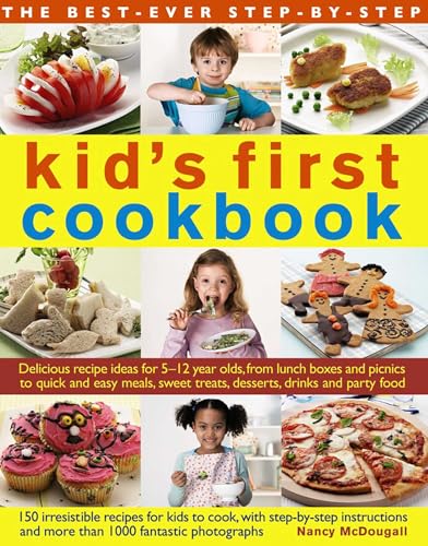 The Best-Ever Step-By-Step Kid's First Cookbook: Delicious Recipe Ideas for 5-12 Year Olds from Lunch Boxes and Picnics to Quick and Easy Meals, Sweet Treats, Desserts, Drinks and Party Food book cover