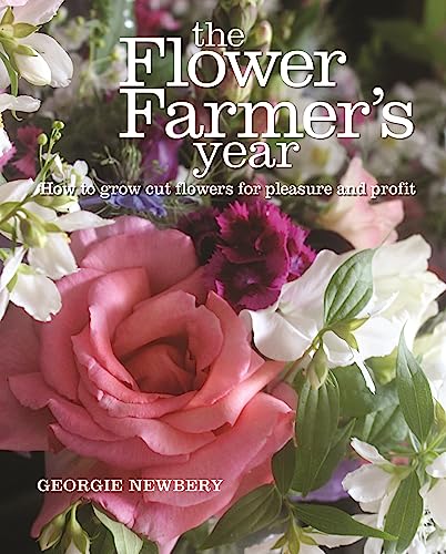 The Flower Farmer's Year: How to Grow Cut Flowers for Pleasure and Profit book cover