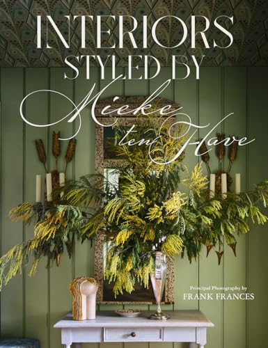 Read Interiors: Styled by Mieke ten Have: Mieke ten Have shares her techniques for teasing out the elements of a home that make it compelling and alive