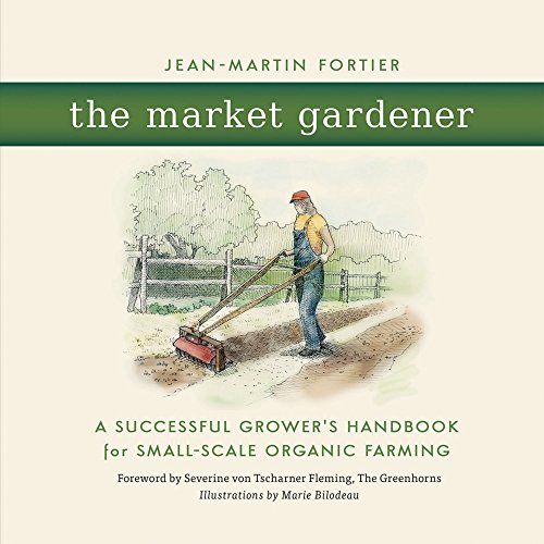 The Market Gardener: A Handbook for Successful Small-Scale Organic Farming book cover