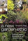 A New Garden Ethic: Cultivating Defiant Compassion for an Uncertain Future