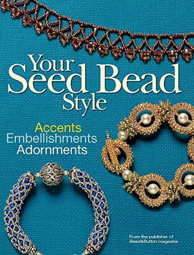 Your Seed Bead Style: Accents, Embellishments, and Adornments book cover