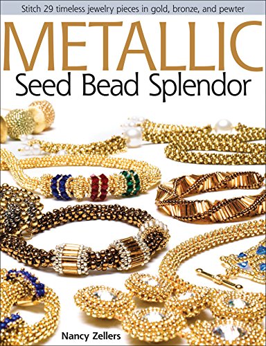 Metallic Seed Bead Splendor: Stitch 29 Timeless Jewelry Pieces in Gold, Bronze, and Pewter book cover