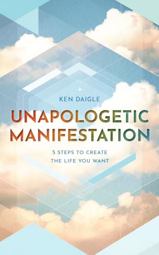 Unapologetic Manifestation: 5 Steps to Create the Life You Want