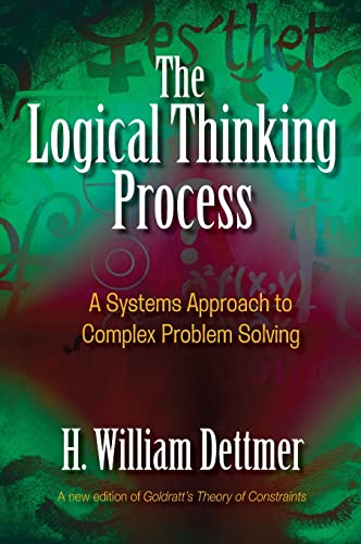 The Logical Thinking Process: A Systems Approach to Complex Problem Solving book cover