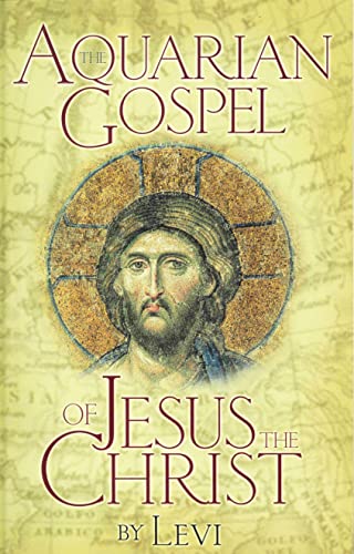 The Aquarian Gospel of Jesus the Christ: The Philosophic and Practical Basis of the Religion of the Aquarian Age of the World and of the Church Universal book cover