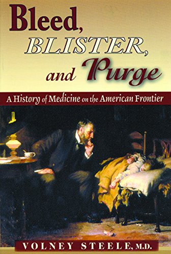 Bleed, Blister & Purge: A History of Medicine on the American Frontier