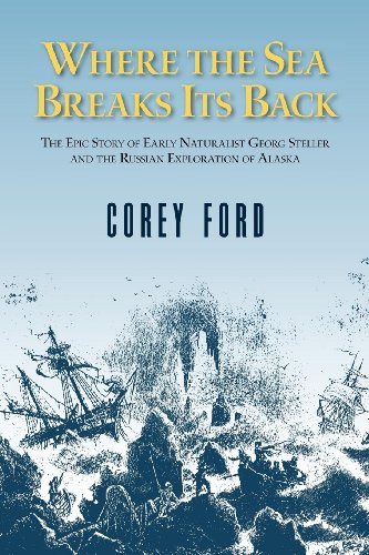 Where the Sea Breaks Its Back: The Epic Story - Georg Steller & the Russian Exploration of AK book cover